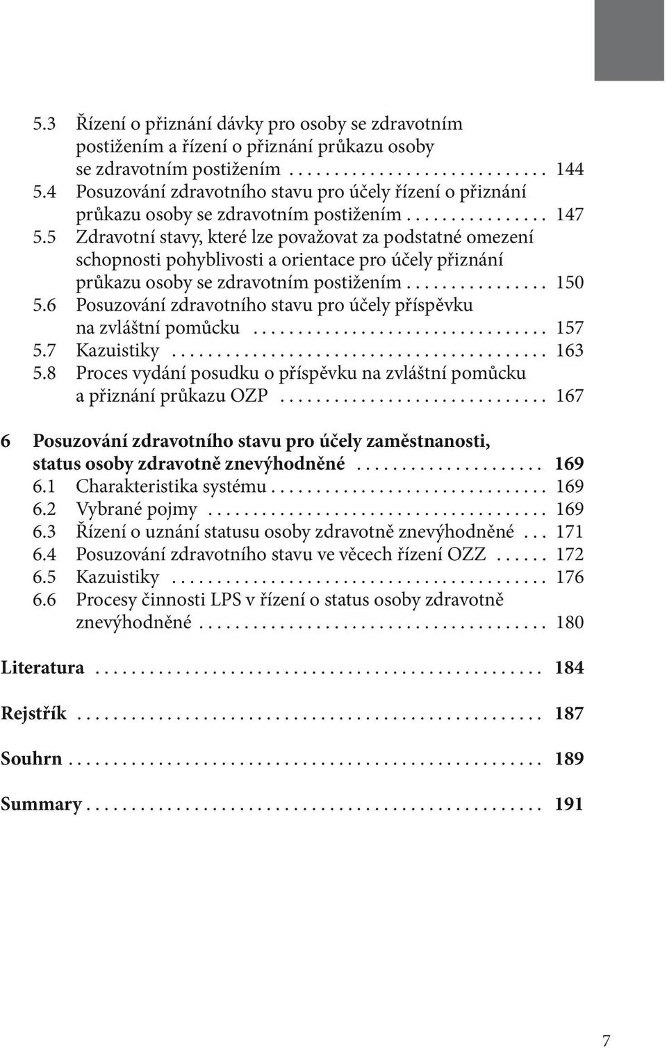 5 Zdravotní stavy, které lze považovat za podstatné omezení schopnosti pohyblivosti a orientace pro účely přiznání průkazu osoby se zdravotním postižením.... 150 5.