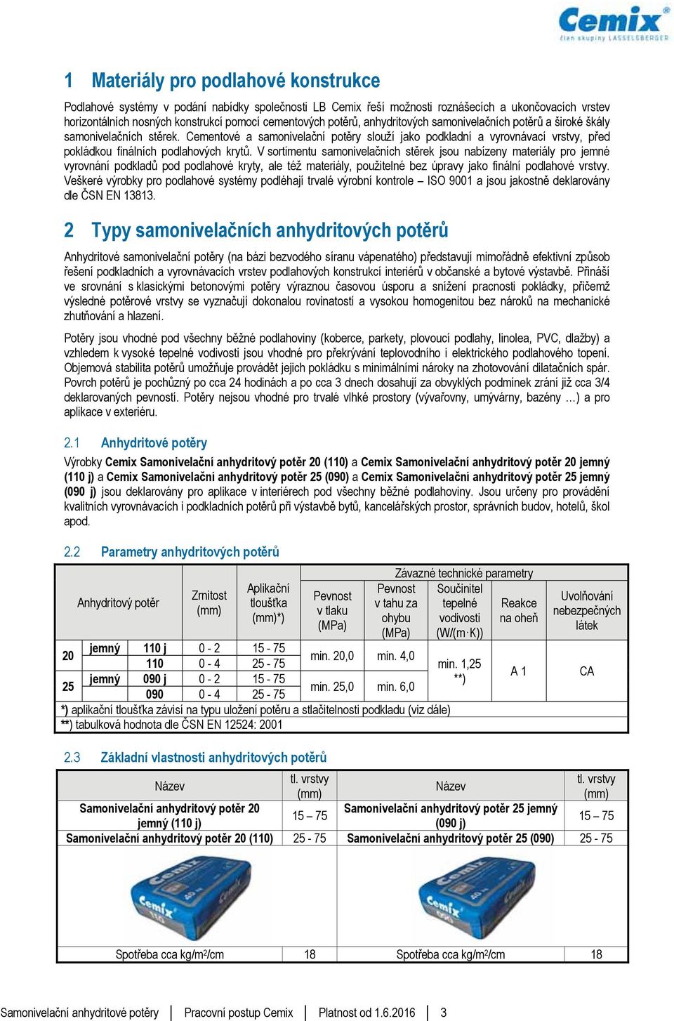 Cementové a samonivelační potěry slouží jako podkladní a vyrovnávací vrstvy, před pokládkou finálních podlahových krytů.