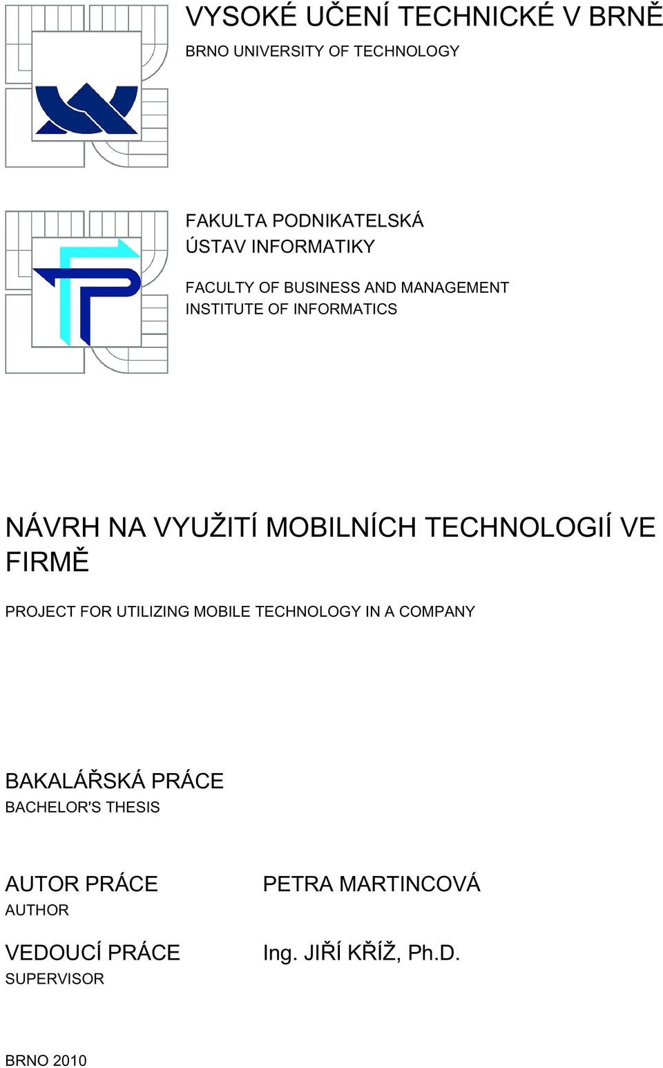 MOBILNÍCH TECHNOLOGIÍ VE FIRMĚ PROJECT FOR UTILIZING MOBILE TECHNOLOGY IN A COMPANY BAKALÁŘSKÁ