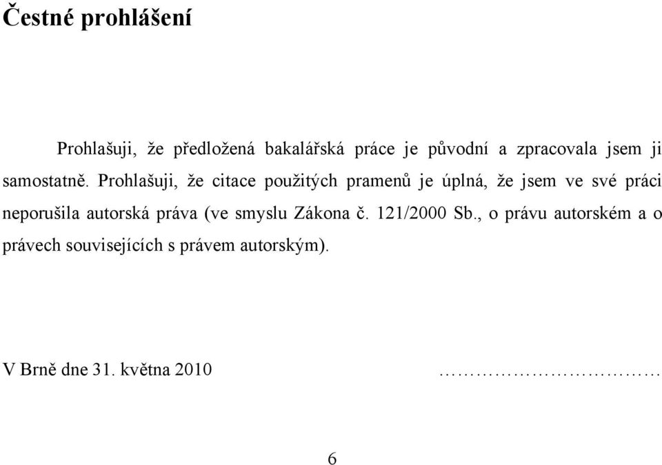 Prohlašuji, že citace použitých pramenů je úplná, že jsem ve své práci neporušila
