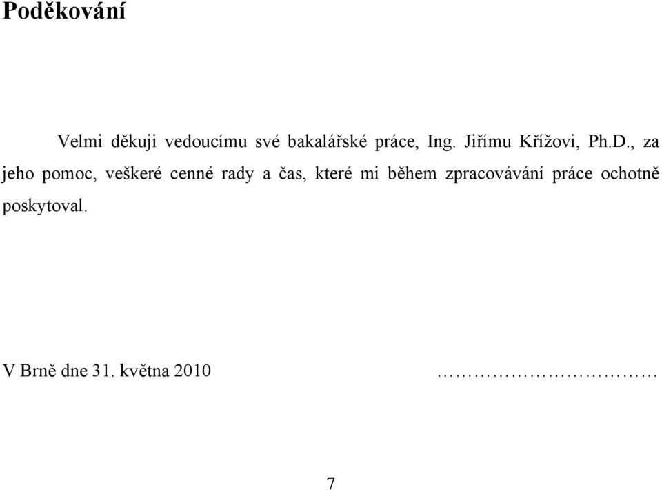 , za jeho pomoc, veškeré cenné rady a čas, které mi