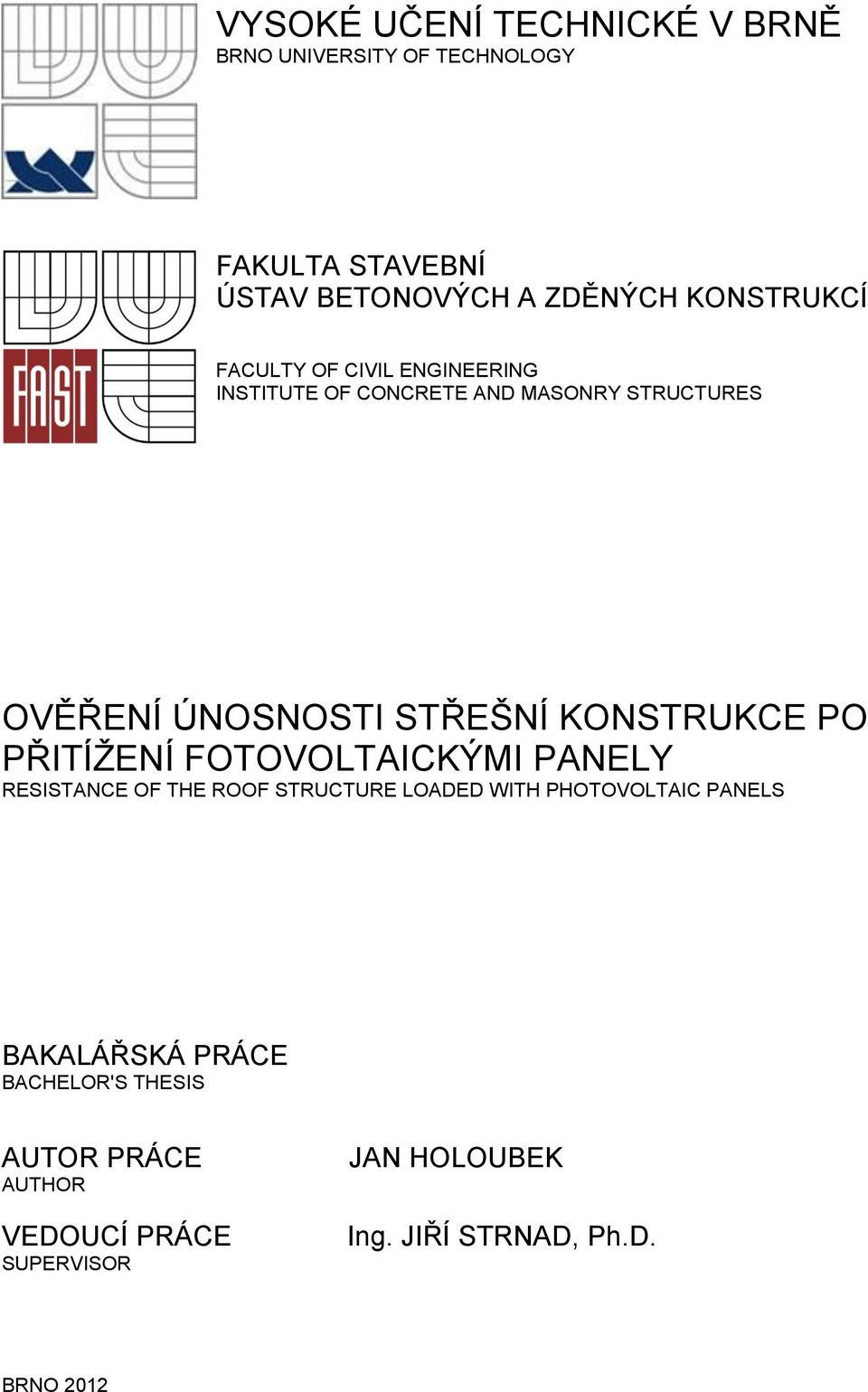 KONSTRUKCE PO PŘITÍŽENÍ FOTOVOLTAICKÝMI PANELY RESISTANCE OF THE ROOF STRUCTURE LOADED WITH PHOTOVOLTAIC PANELS