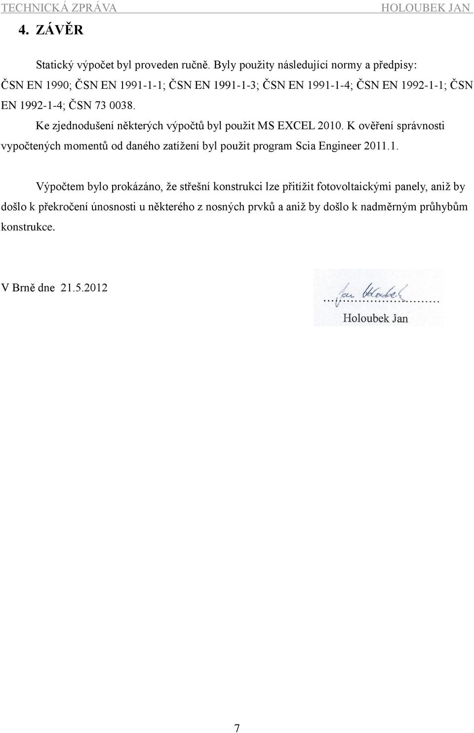 Ke zjednodušení některých výpočtů byl použit MS EXCEL 2010.