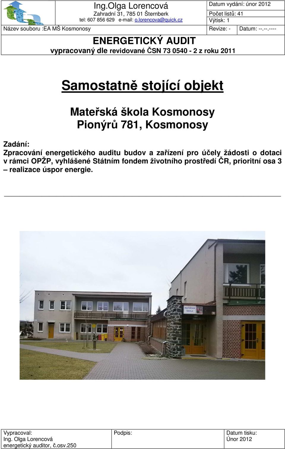 --.---- ENERGETICKÝ AUDIT vypracovaný dle revidované ČSN 73 0540-2 z roku 2011 Samostatně stojící objekt Mateřská škola Kosmonosy Pionýrů 781, Kosmonosy