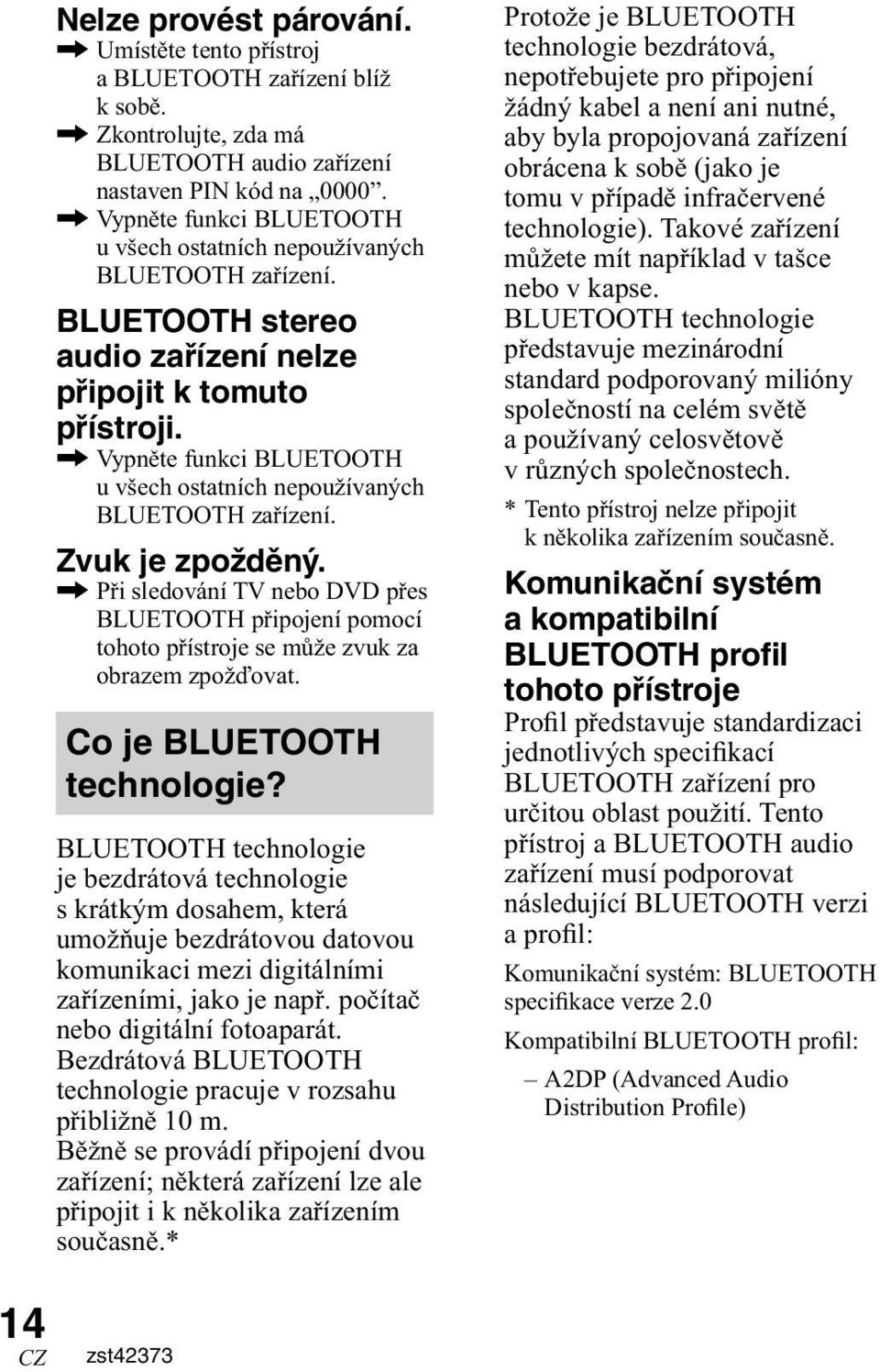 , Vypněte funkci BLUETOOTH u všech ostatních nepoužívaných BLUETOOTH zařízení. Zvuk je zpožděný.