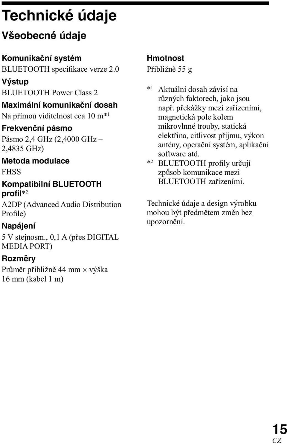 profil* 2 A2DP (Advanced Audio Distribution Profile) Napájení 5 V stejnosm.