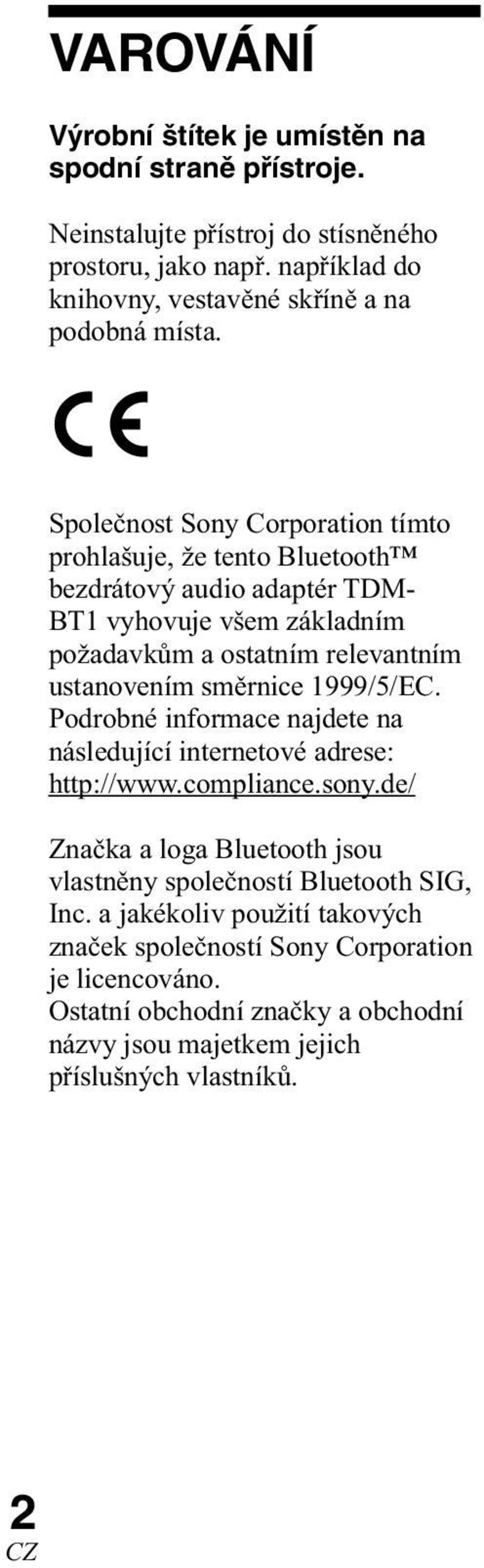 Společnost Sony Corporation tímto prohlašuje, že tento Bluetooth bezdrátový audio adaptér TDM- BT1 vyhovuje všem základním požadavkům a ostatním relevantním ustanovením