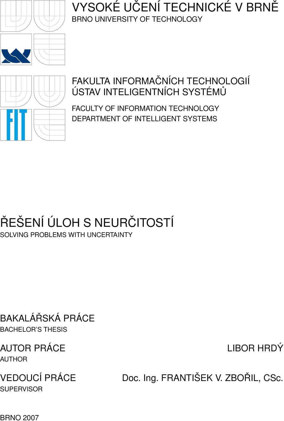 ŘEŠENÍ ÚLOH S NEURČITOSTÍ SOLVING PROBLEMS WITH UNCERTAINTY BAKALÁŘSKÁ PRÁCE BACHELOR S THESIS