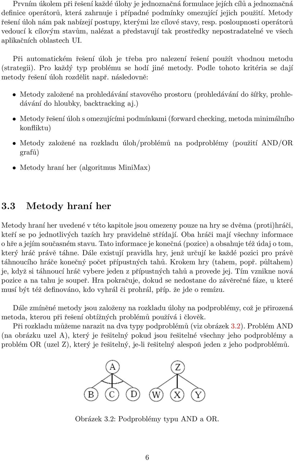 posloupnosti operátorů vedoucí k cílovým stavům, nalézat a představují tak prostředky nepostradatelné ve všech aplikačních oblastech UI.