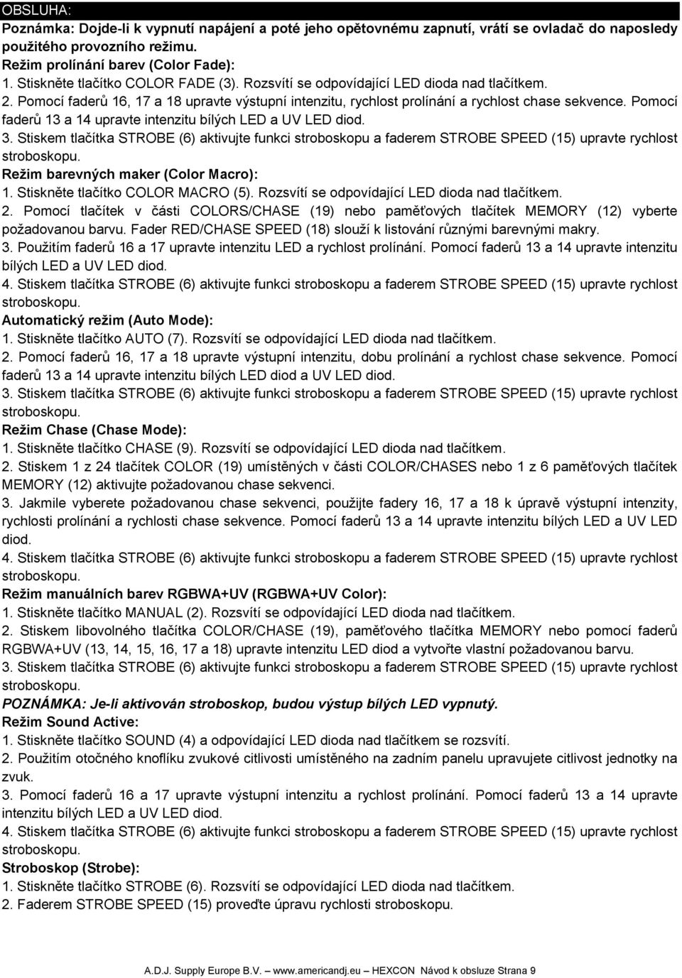 Pomocí faderů 13 a 14 upravte intenzitu bílých LED a UV LED diod. 3.
