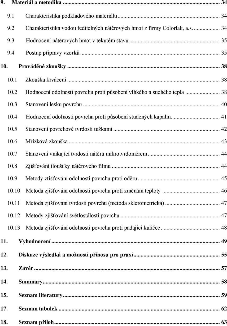 .. 40 10.4 Hodnocení odolnosti povrchu proti působení studených kapalin... 41 10.5 Stanovení povrchové tvrdosti tužkami... 42 10.6 Mřížková zkouška... 43 10.