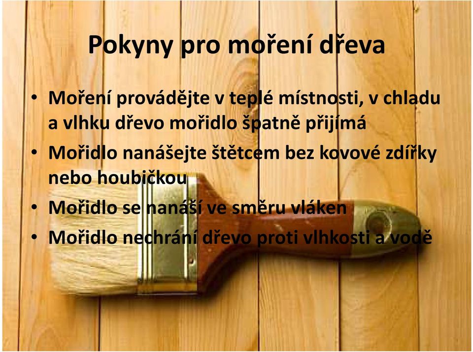 nanášejte štětcem bez kovové zdířky nebo houbičkou Mořidlo