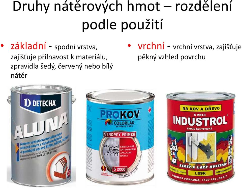 materiálu, zpravidla šedý, červený nebo bílý