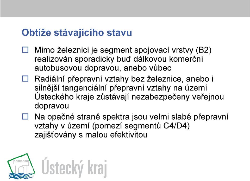 tangenciální přepravní vztahy na území Ústeckého kraje zůstávají nezabezpečeny veřejnou dopravou Na opačné