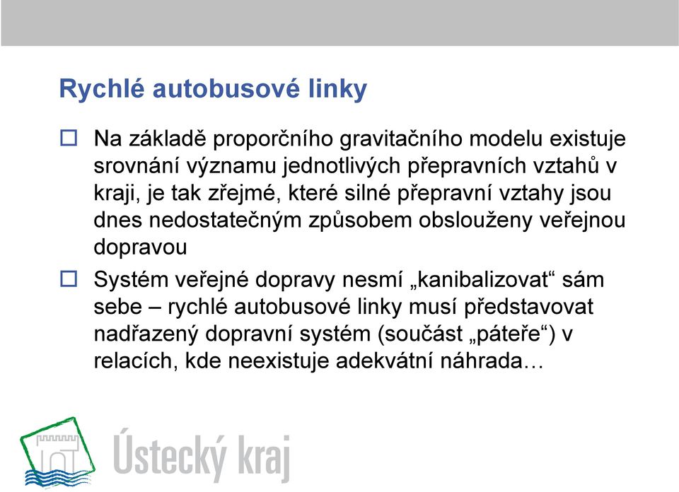 obslouženy veřejnou dopravou Systém veřejné dopravy nesmí kanibalizovat kanibalizovat sám sebe rychlé