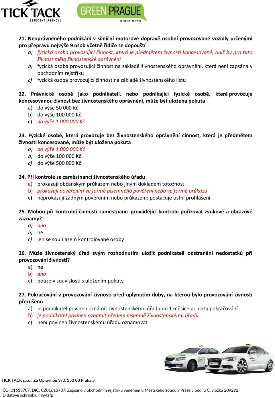 c) fyzická osoba provozující činnost na základě živnostenského listu 22.