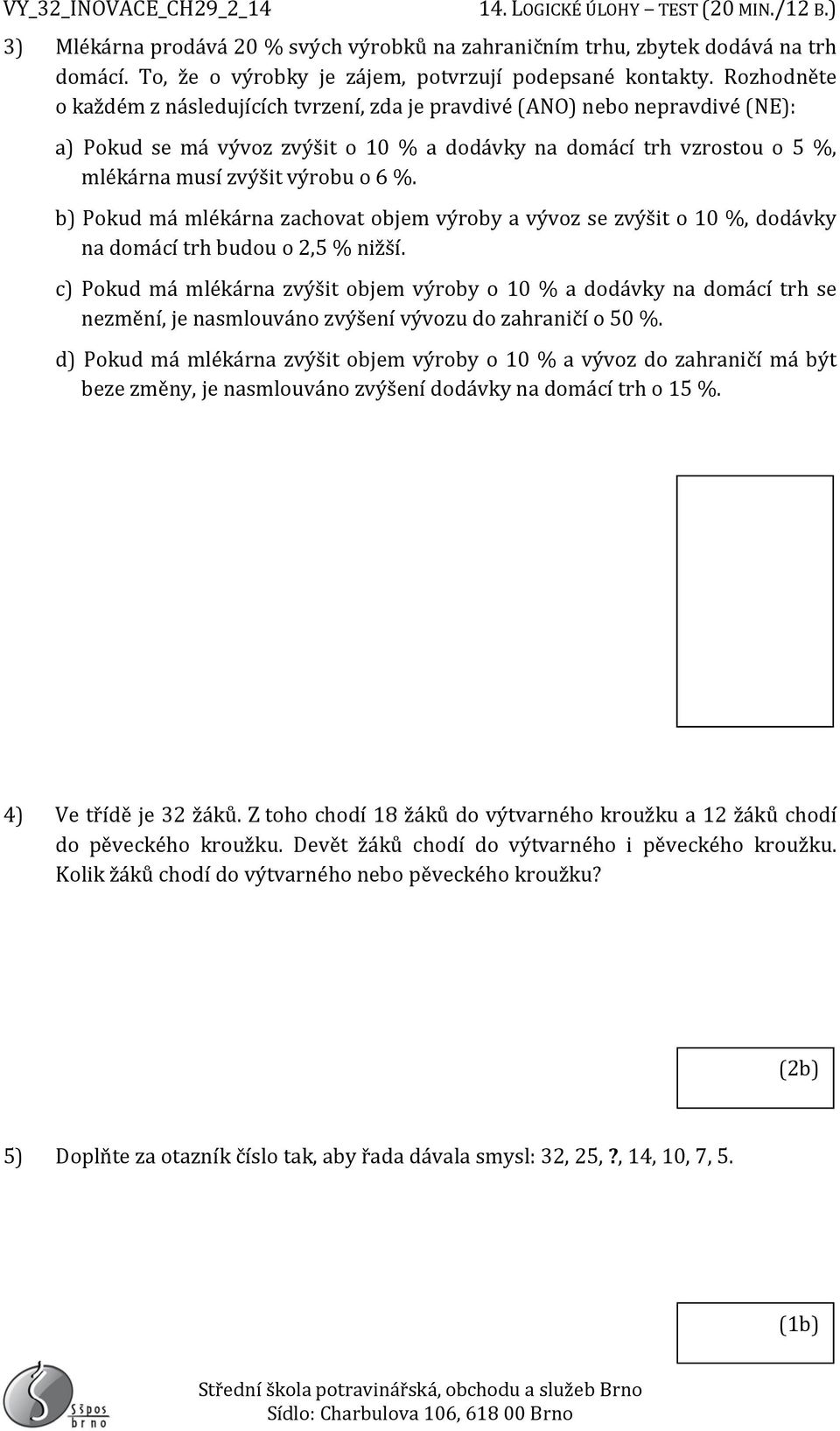 Pokud má mlékárna zachovat objem výroby a vývoz se zvýšit o 10 %, dodávky na domácí trh budou o 2,5 % nižší.