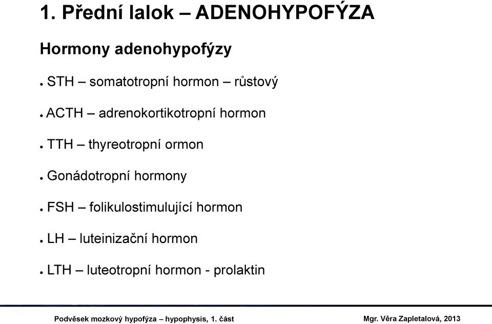 TTH thyreotropní ormon Gonádotropní hormony FSH