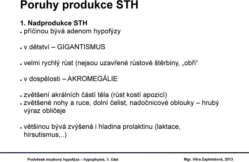 (nejsou uzavřené růstové štěrbiny, obři v dospělosti AKROMEGÁLIE zvětšení akrálních částí