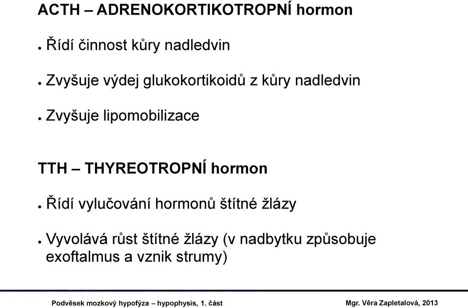 lipomobilizace TTH THYREOTROPNÍ hormon Řídí vylučování hormonů