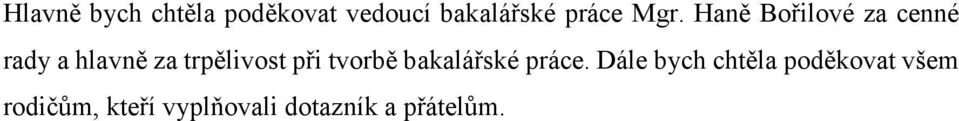 trpělivost při tvorbě bakalářské práce.