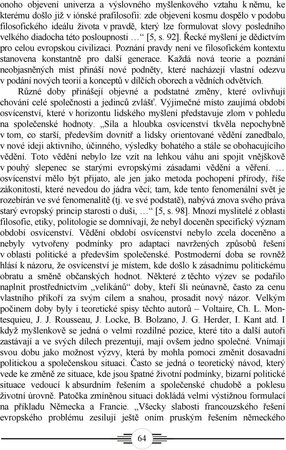 Poznání pravdy není ve filosofickém kontextu stanovena konstantně pro další generace.