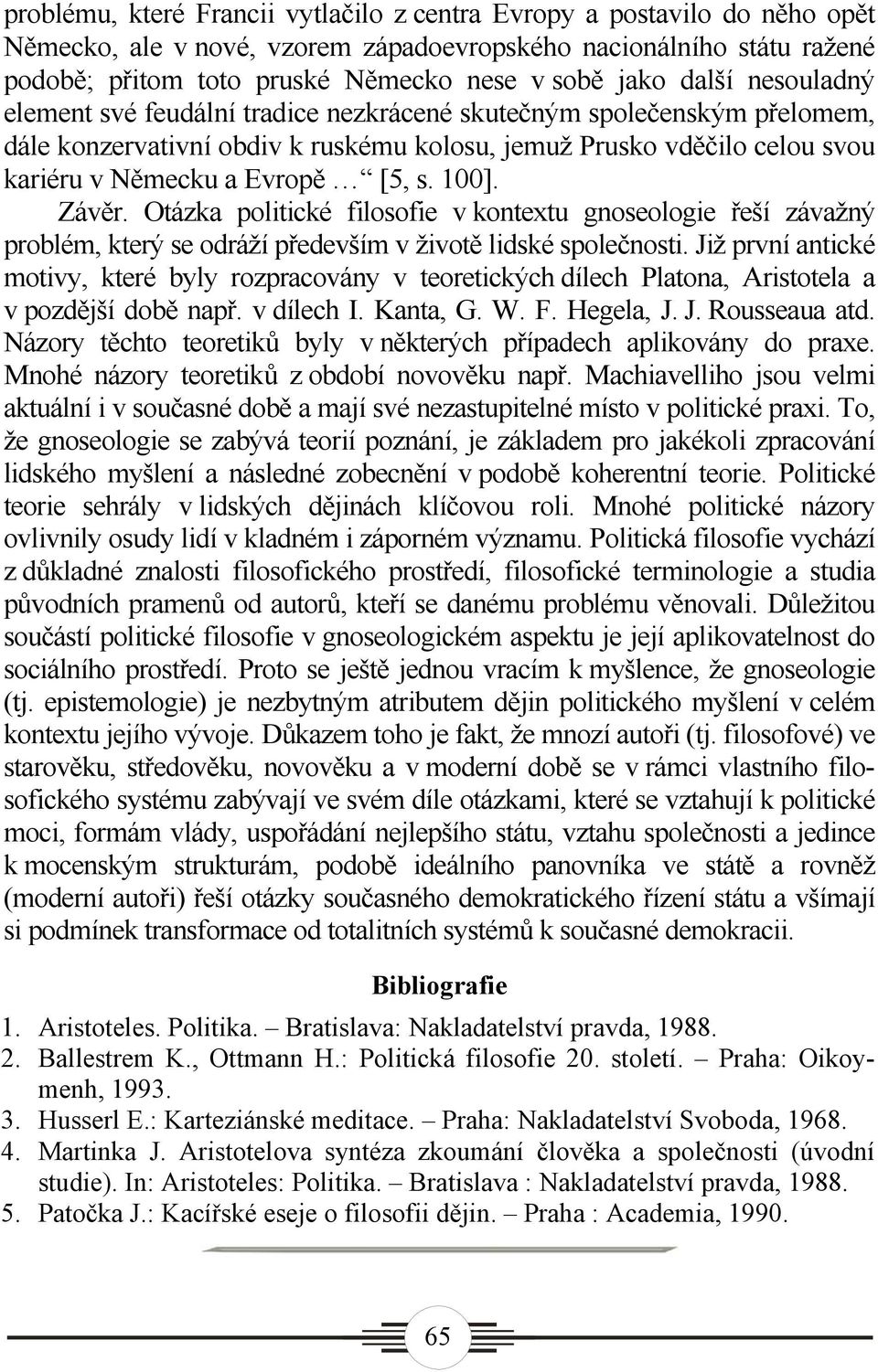 100]. Závěr. Otázka politické filosofie v kontextu gnoseologie řeší závažný problém, který se odráží především v životě lidské společnosti.