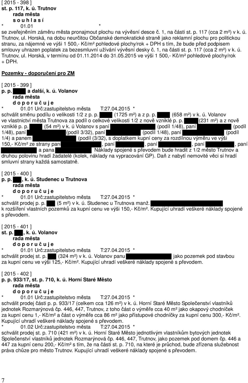 uhrazen poplatek za bezesmluvní užívání vývěsní desky č. 1, na části st. p. 117 (cca 2 m²) v k. ú. Trutnov, ul. Horská, v termínu od 01.11.2014 do 31.05.