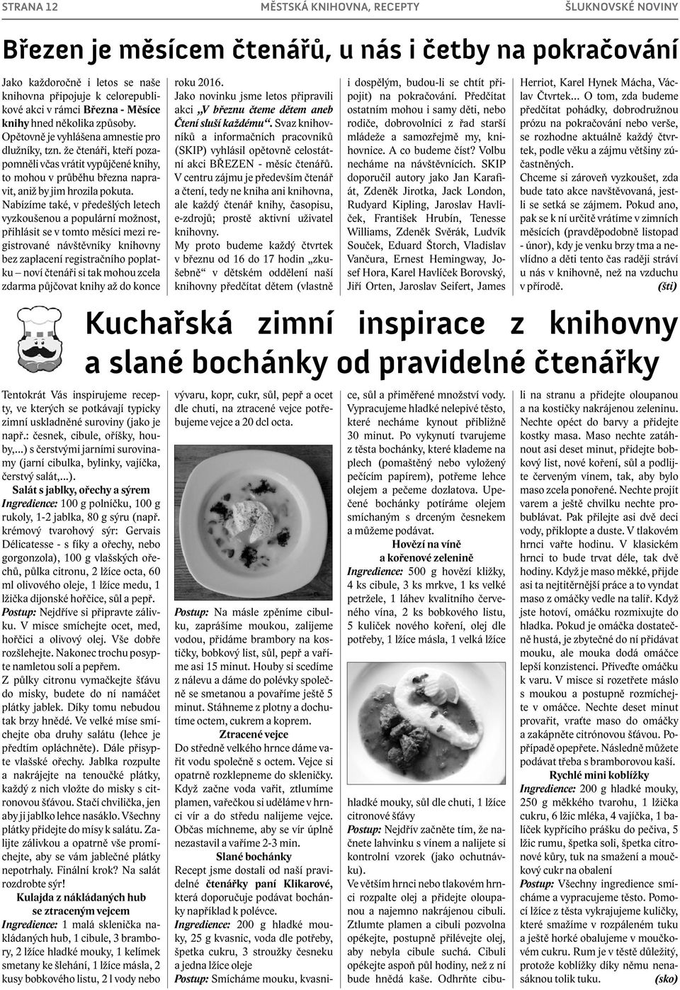 že čtenáři, kteří pozapomněli včas vrátit vypůjčené knihy, to mohou v průběhu března napravit, aniž by jim hrozila pokuta.