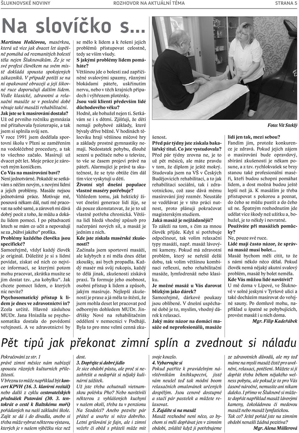 Vedle klasické, zdravotní a relaxační masáže se v poslední době věnuje také masáži rehabilitační. Jak jste se k masírování dostala?
