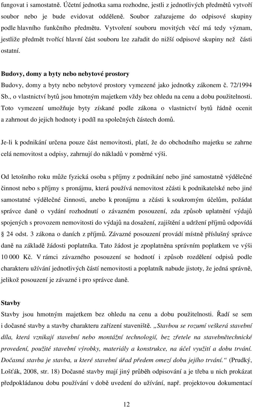 Vytvoření souboru movitých věcí má tedy význam, jestliže předmět tvořící hlavní část souboru lze zařadit do nižší odpisové skupiny než části ostatní.
