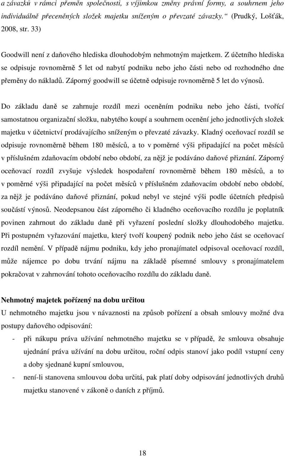 Záporný goodwill se účetně odpisuje rovnoměrně 5 let do výnosů.