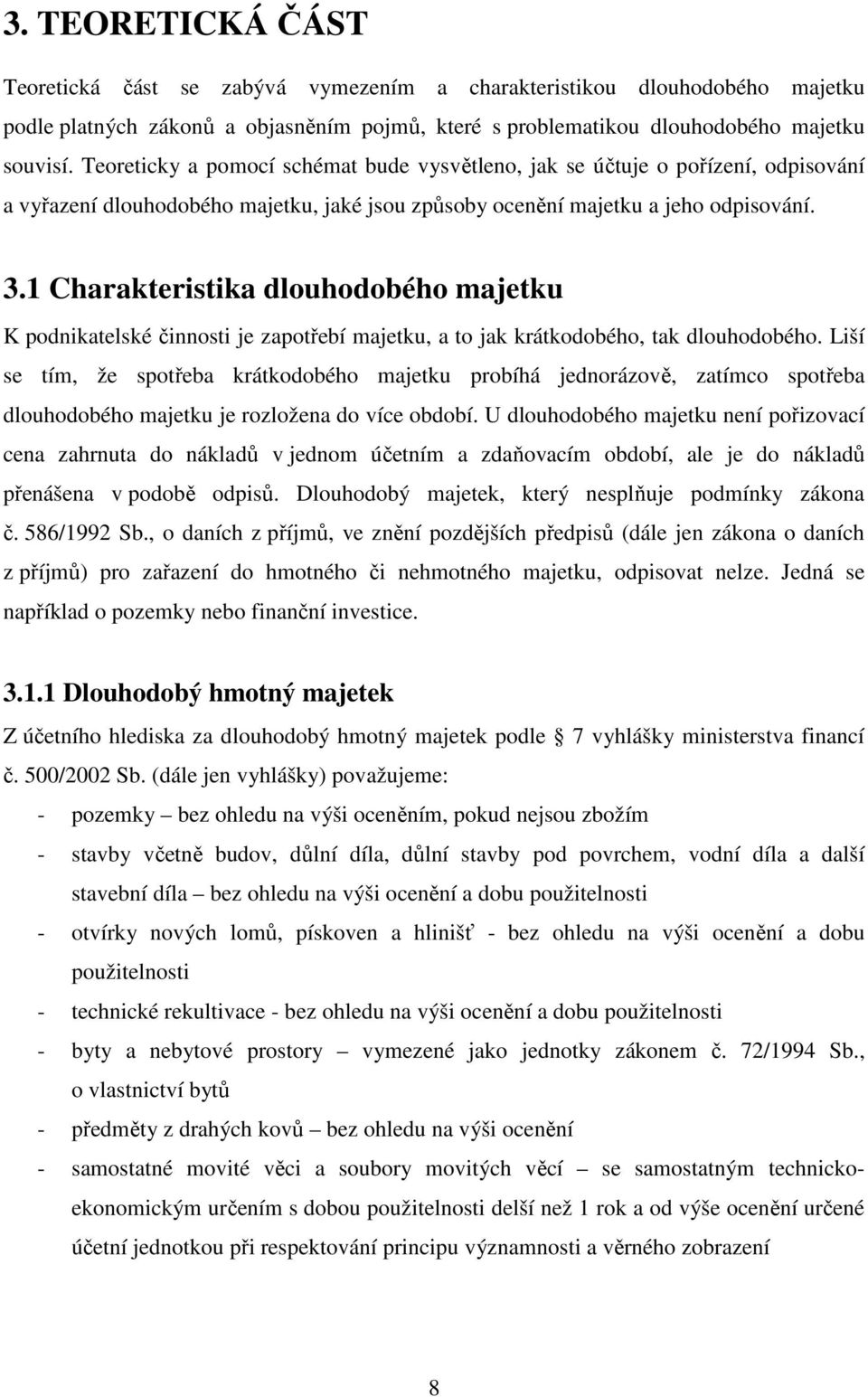 1 Charakteristika dlouhodobého majetku K podnikatelské činnosti je zapotřebí majetku, a to jak krátkodobého, tak dlouhodobého.