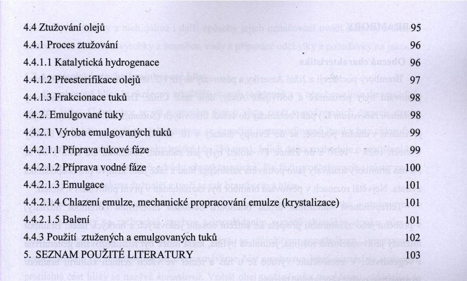 4.2.1.3 Emulgace 101 4.4.2.1.4 Chlazení emulze, mechanické propracování em ulze (krystalizace) 101 4.4.2.1.5 Balení 101 4.