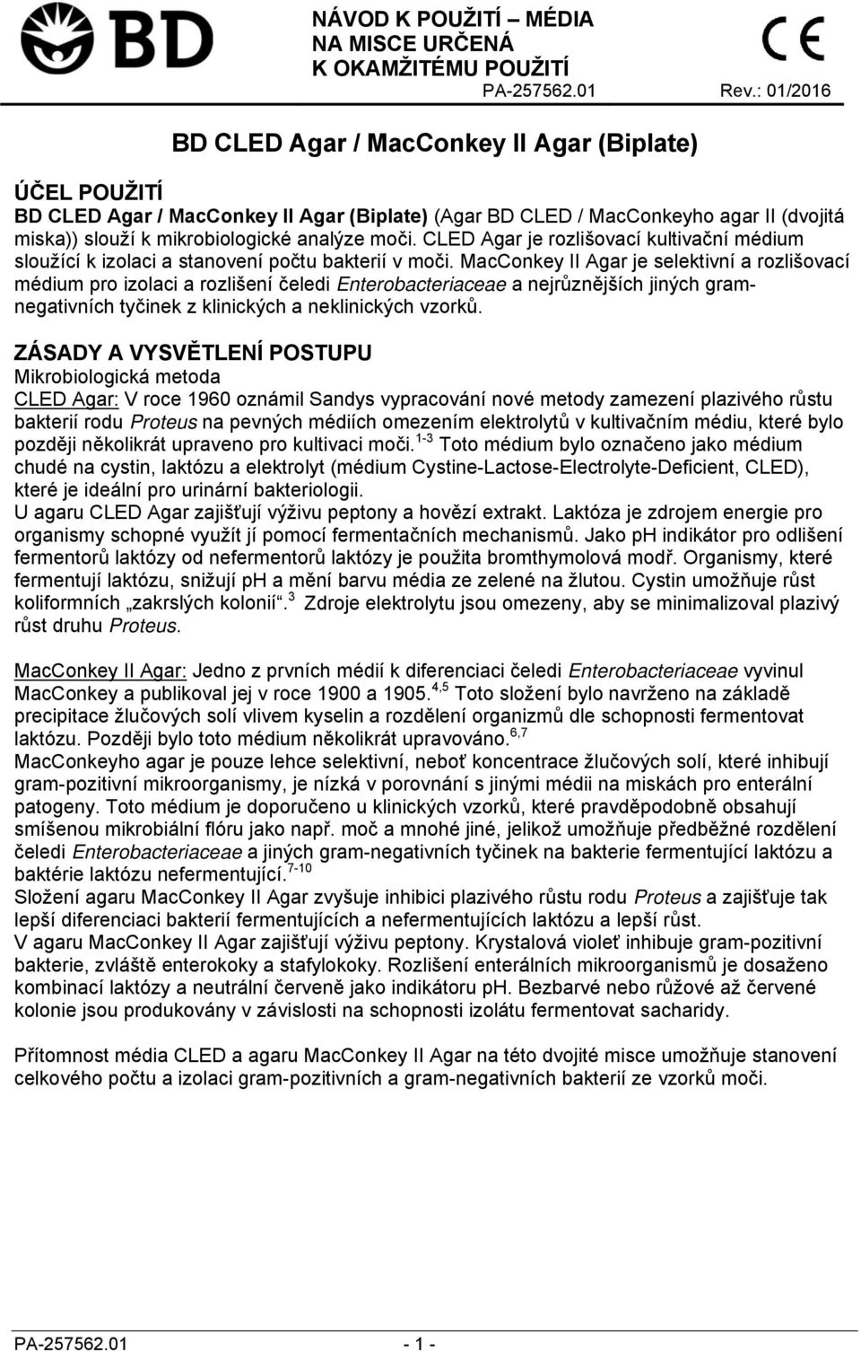 CLED Agar je rozlišovací kultivační sloužící k izolaci a stanovení počtu bakterií v moči.