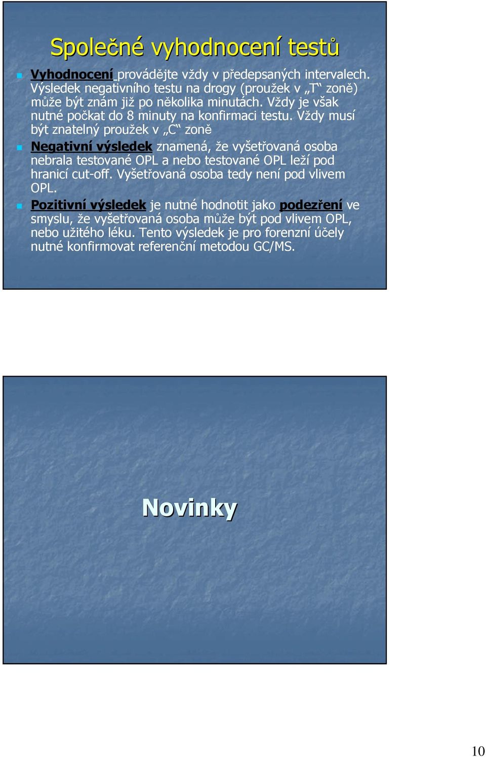 Vždy musí být znatelný proužek v C zoně Negativní výsledek znamená, že vyšetřovaná osoba nebrala testované OPL a nebo testované OPL leží pod hranicí cut-off.