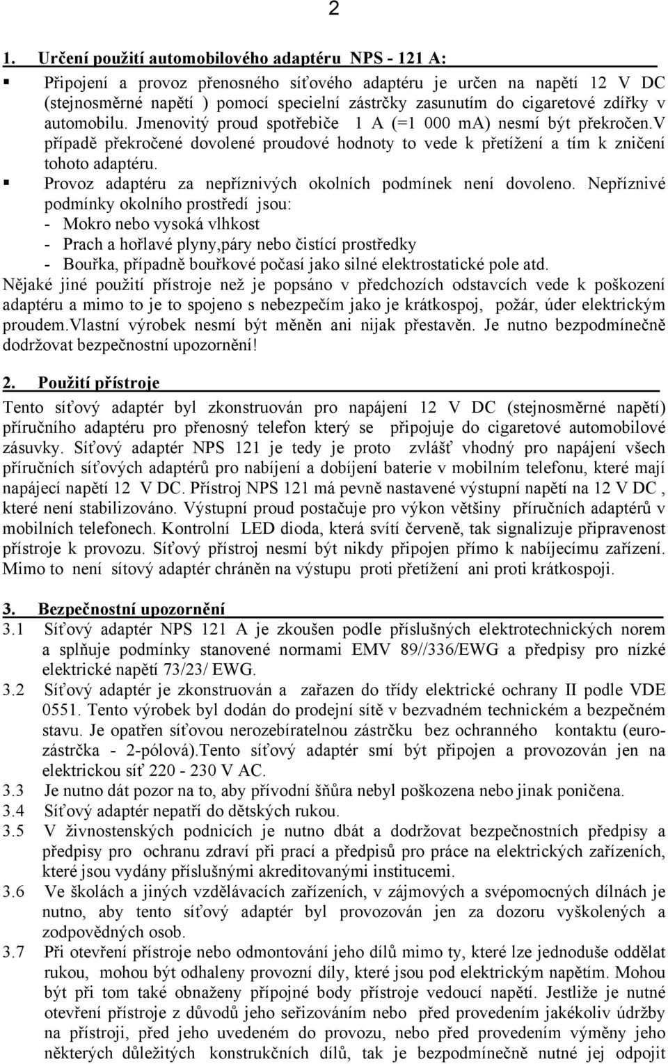 Provoz adaptéru za nepříznivých okolních podmínek není dovoleno.