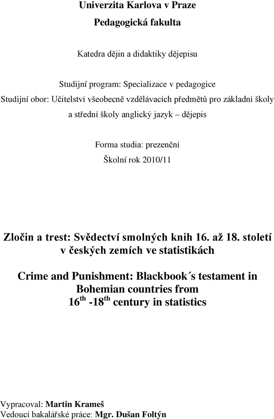 rok 2010/11 Zločin a trest: Svědectví smolných knih 16. až 18.