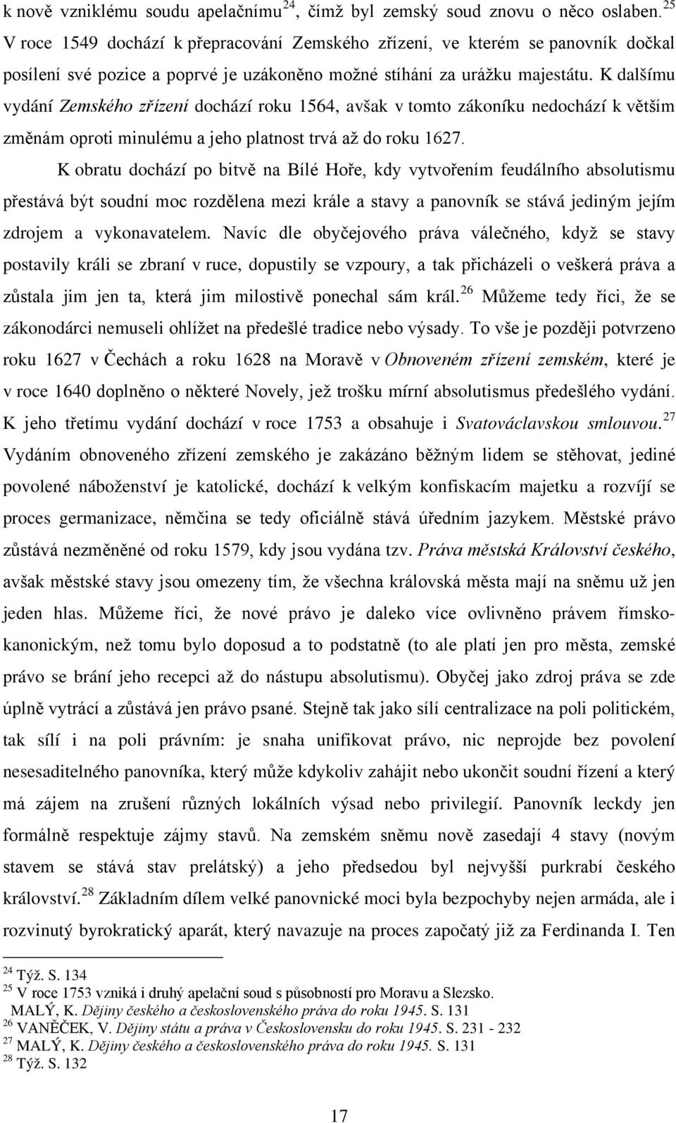 K dalšímu vydání Zemského zřízení dochází roku 1564, avšak v tomto zákoníku nedochází k větším změnám oproti minulému a jeho platnost trvá až do roku 1627.