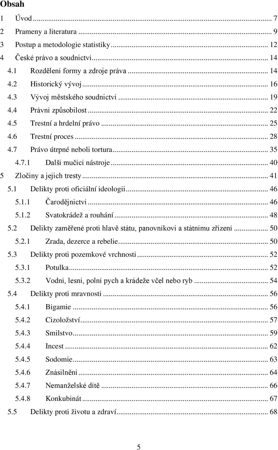 .. 40 5 Zločiny a jejich tresty... 41 5.1 Delikty proti oficiální ideologii... 46 5.1.1 Čarodějnictví... 46 5.1.2 Svatokrádež a rouhání... 48 5.