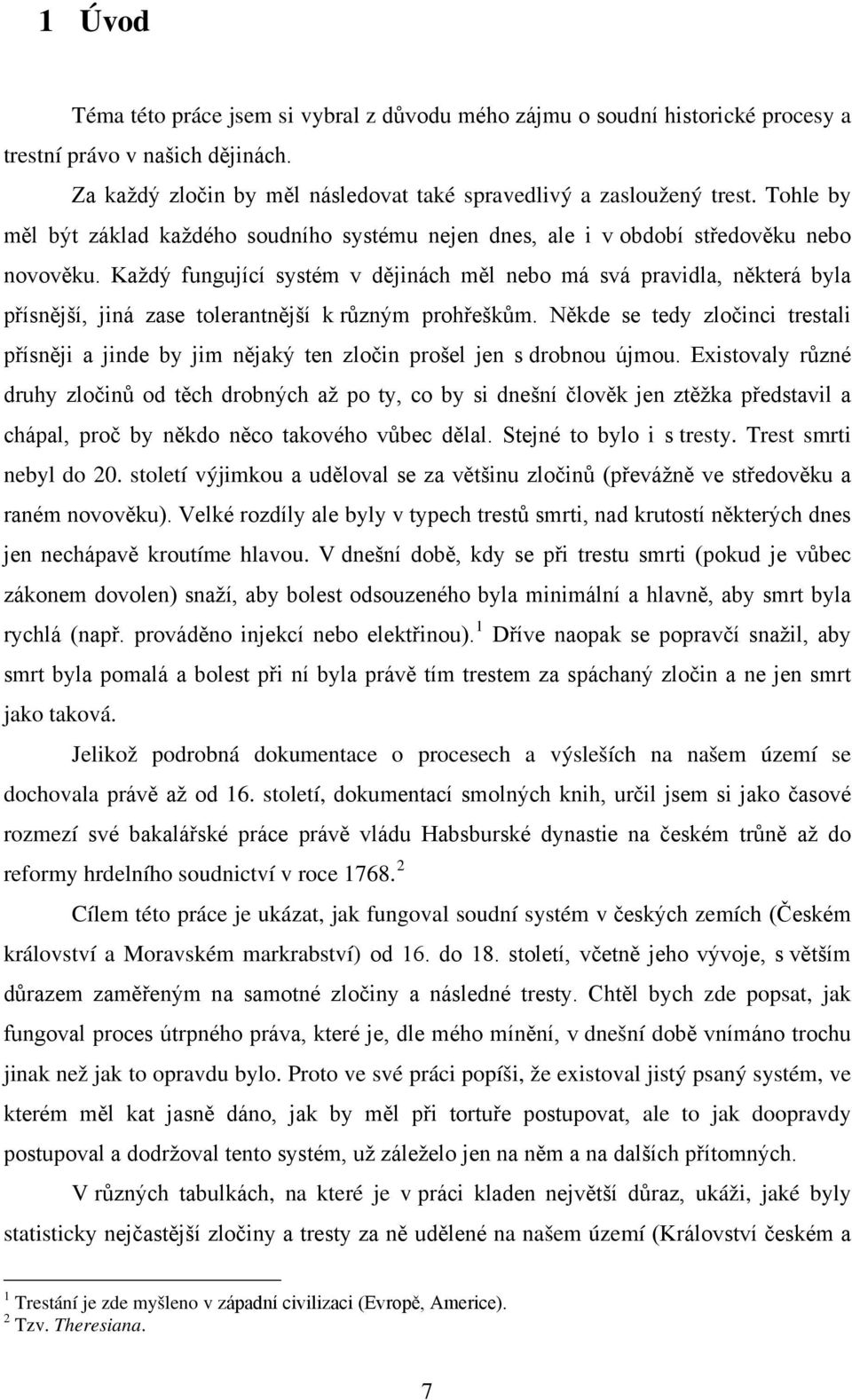 Každý fungující systém v dějinách měl nebo má svá pravidla, některá byla přísnější, jiná zase tolerantnější k různým prohřeškům.
