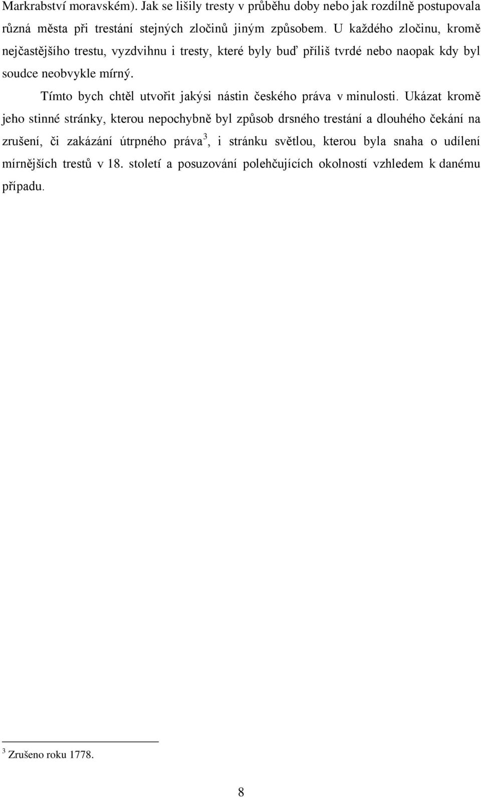 Tímto bych chtěl utvořit jakýsi nástin českého práva v minulosti.