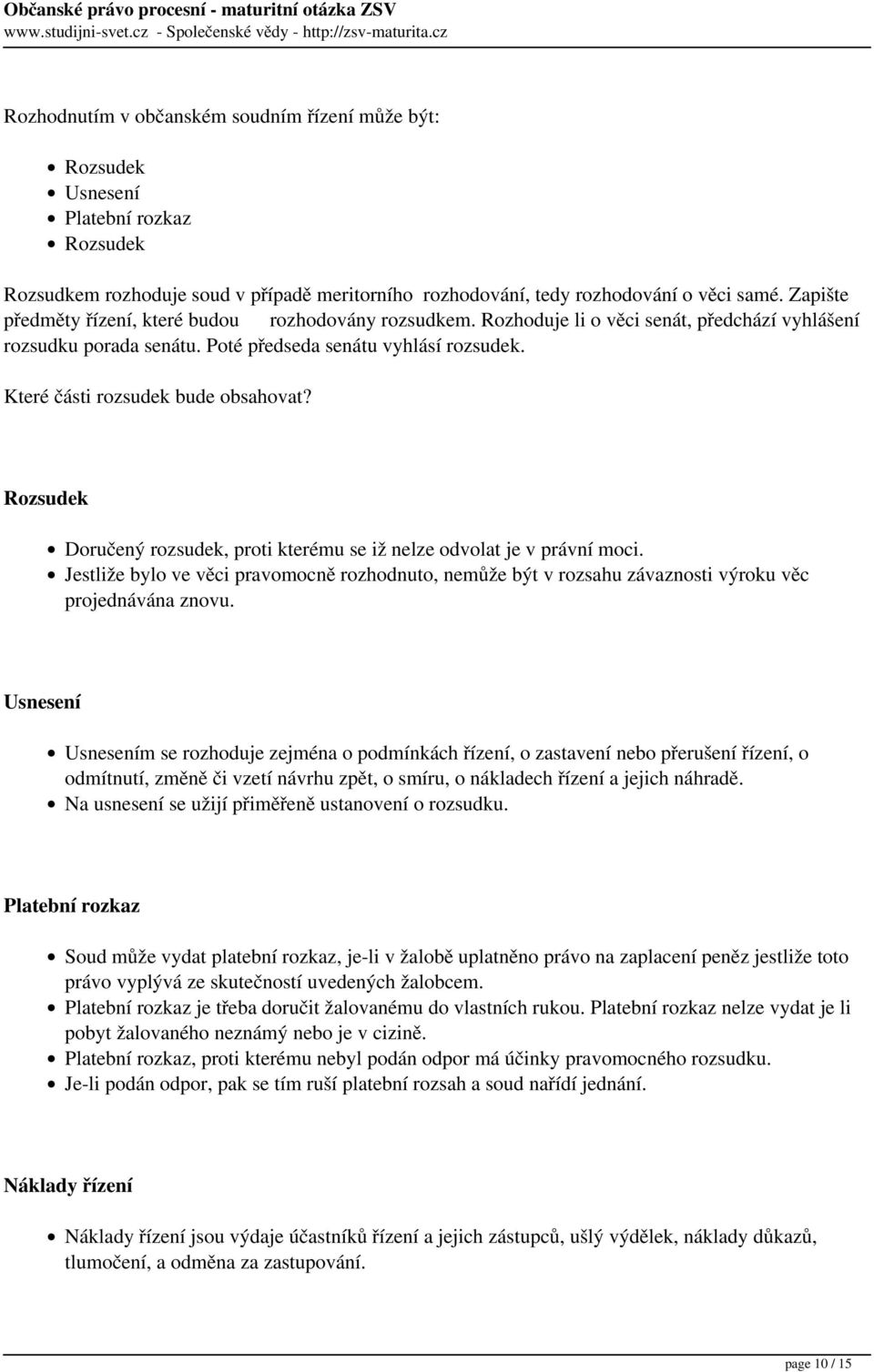 Které části rozsudek bude obsahovat? Rozsudek Doručený rozsudek, proti kterému se iž nelze odvolat je v právní moci.