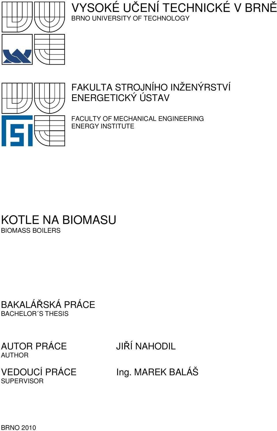INSTITUTE KOTLE NA BIOMASU BIOMASS BOILERS BAKALÁŘSKÁ PRÁCE BACHELOR S THESIS