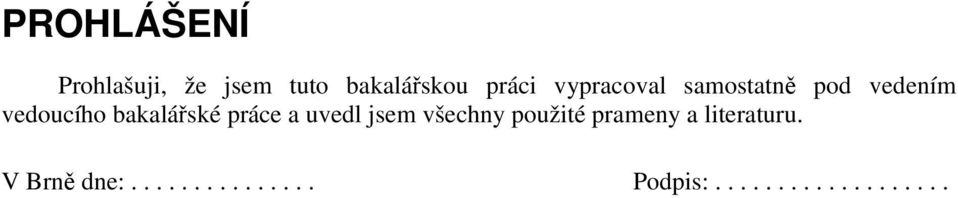 práce a uvedl jsem všechny použité prameny a literaturu.