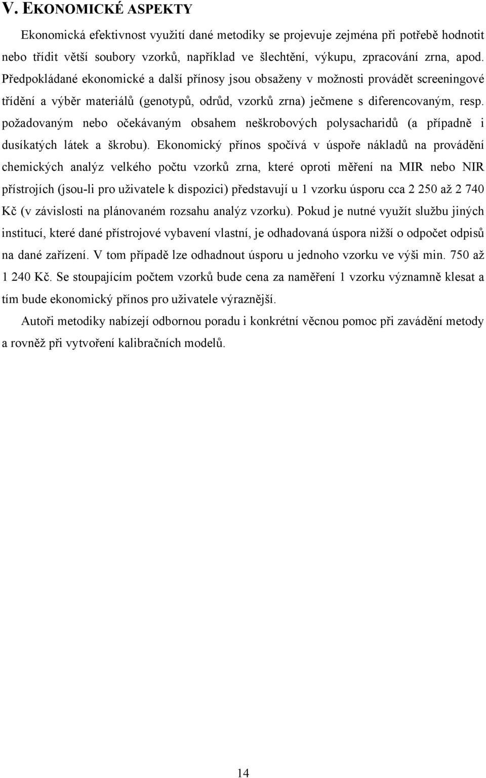 požadovaným nebo očekávaným obsahem neškrobových polysacharidů (a případně i dusíkatých látek a škrobu).