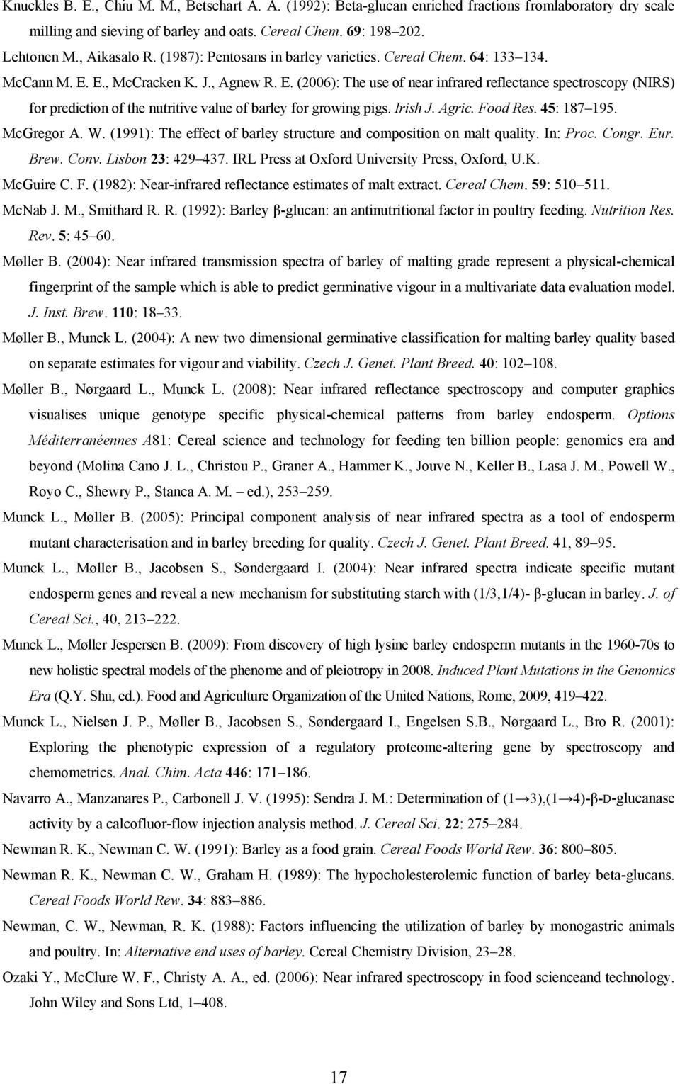 E., McCracken K. J., Agnew R. E. (2006): The use of near infrared reflectance spectroscopy (NIRS) for prediction of the nutritive value of barley for growing pigs. Irish J. Agric. Food Res.
