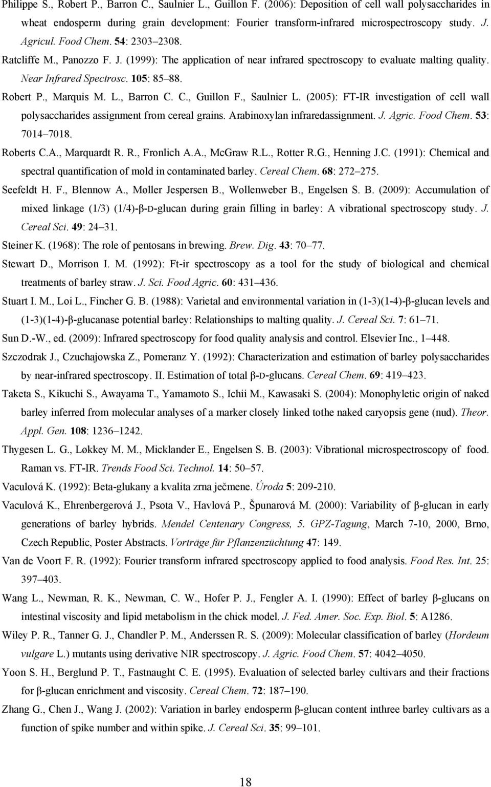 , Panozzo F. J. (1999): The application of near infrared spectroscopy to evaluate malting quality. Near Infrared Spectrosc. 105: 85 88. Robert P., Marquis M. L., Barron C. C., Guillon F., Saulnier L.