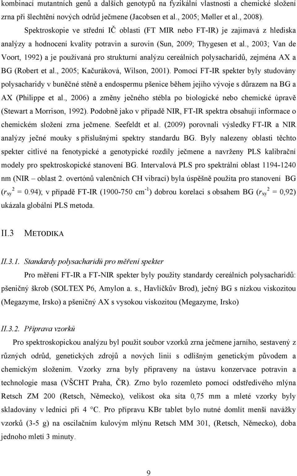 , 2003; Van de Voort, 1992) a je používaná pro strukturní analýzu cereálních polysacharidů, zejména AX a BG (Robert et al., 2005; Kačuráková, Wilson, 2001).
