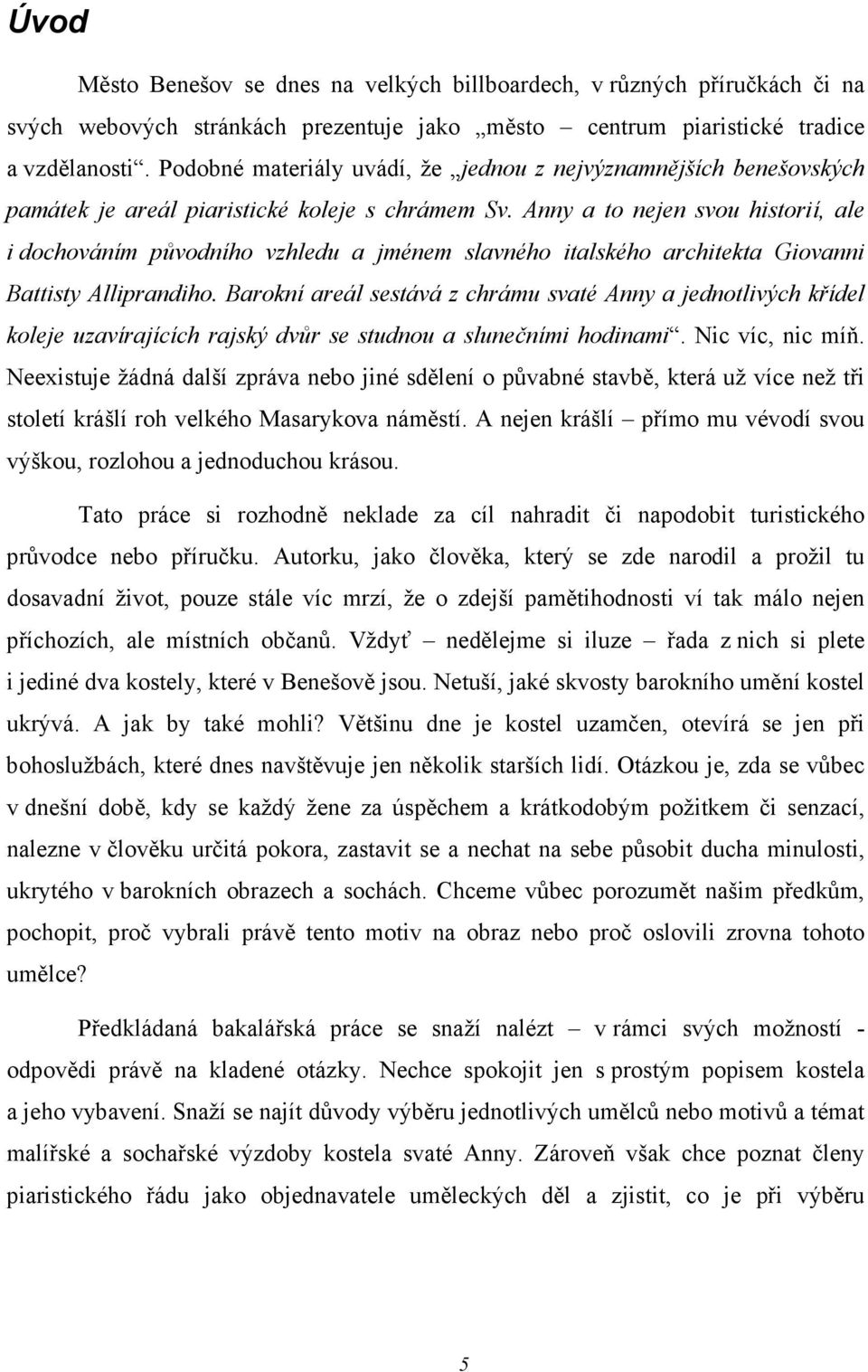 Anny a to nejen svou historií, ale i dochováním původního vzhledu a jménem slavného italského architekta Giovanni Battisty Alliprandiho.